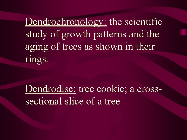 Dendrochronology: the scientific study of growth patterns and the aging of trees as shown