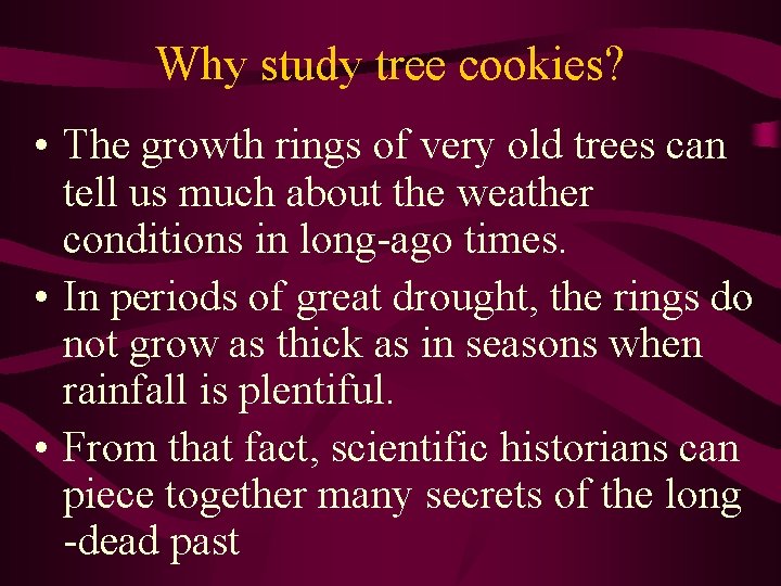 Why study tree cookies? • The growth rings of very old trees can tell