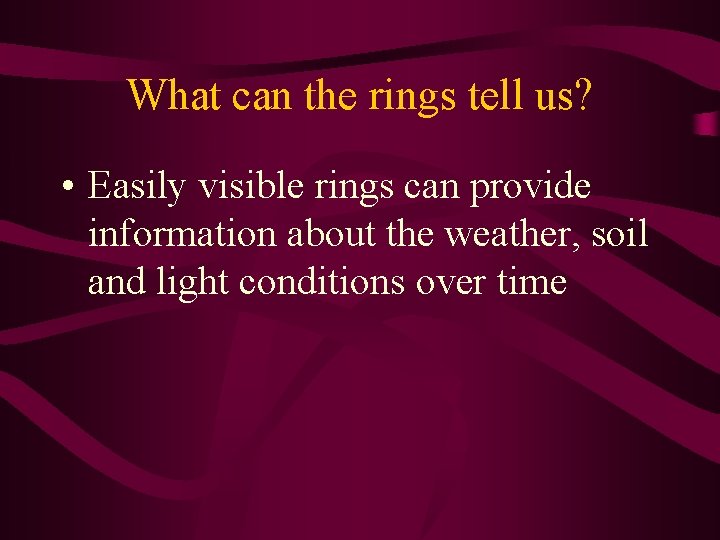 What can the rings tell us? • Easily visible rings can provide information about