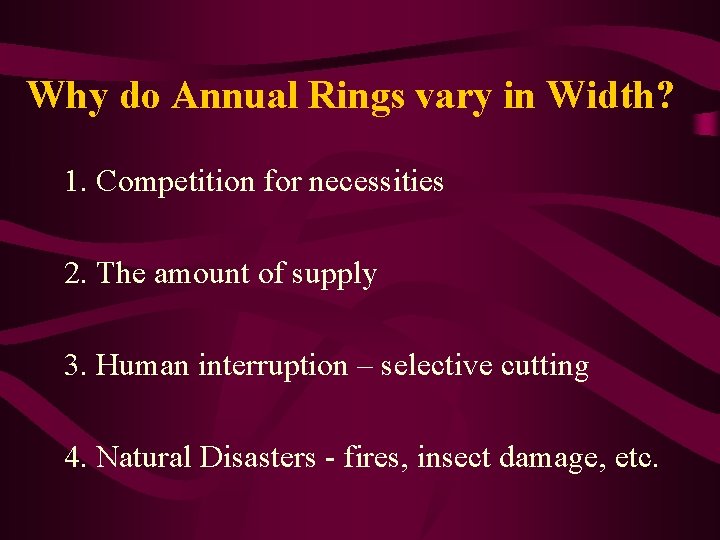 Why do Annual Rings vary in Width? 1. Competition for necessities 2. The amount