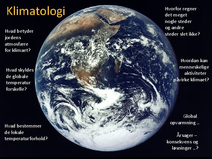 Klimatologi Hvad betyder jordens atmosfære for klimaet? Hvad skyldes de globale temperatur forskelle? Hvad