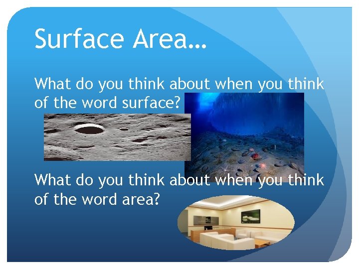 Surface Area… What do you think about when you think of the word surface?