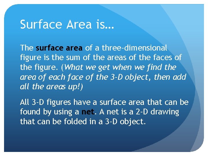 Surface Area is… The surface area of a three-dimensional figure is the sum of