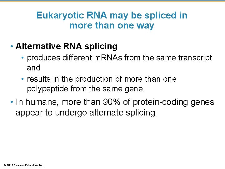 Eukaryotic RNA may be spliced in more than one way • Alternative RNA splicing Eukaryotic RNA may be spliced in more than one way • Alternative RNA splicing