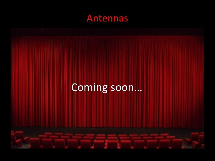 Antennas Coming soon… 