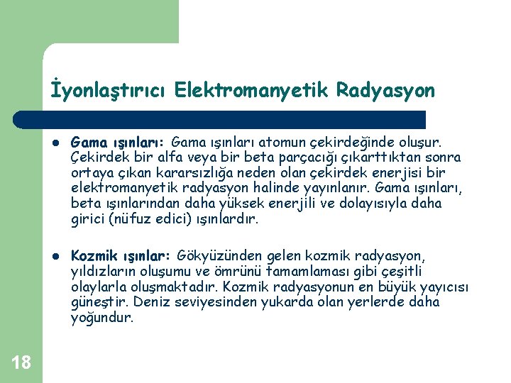 İyonlaştırıcı Elektromanyetik Radyasyon l l 18 Gama ışınları: Gama ışınları atomun çekirdeğinde oluşur. Çekirdek