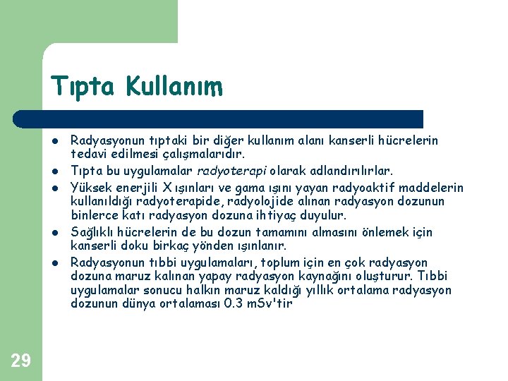 Tıpta Kullanım l l l 29 Radyasyonun tıptaki bir diğer kullanım alanı kanserli hücrelerin