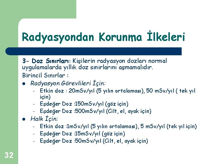 Radyasyondan Korunma İlkeleri 3 - Doz Sınırları: Kişilerin radyasyon dozları normal uygulamalarda yıllık doz