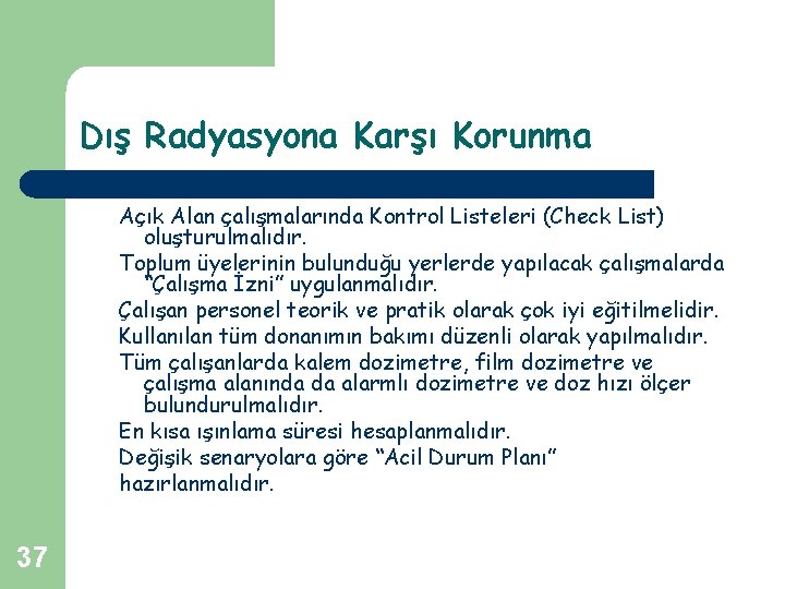Dış Radyasyona Karşı Korunma Açık Alan çalışmalarında Kontrol Listeleri (Check List) oluşturulmalıdır. Toplum üyelerinin