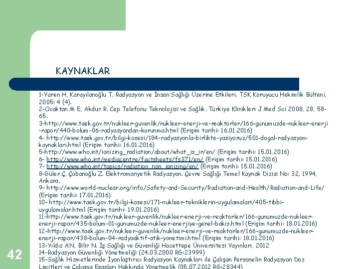 KAYNAKLAR 42 1 -Yaren H, Karayılanoğlu T. Radyasyon ve İnsan Sağlığı Üzerine Etkileri. TSK