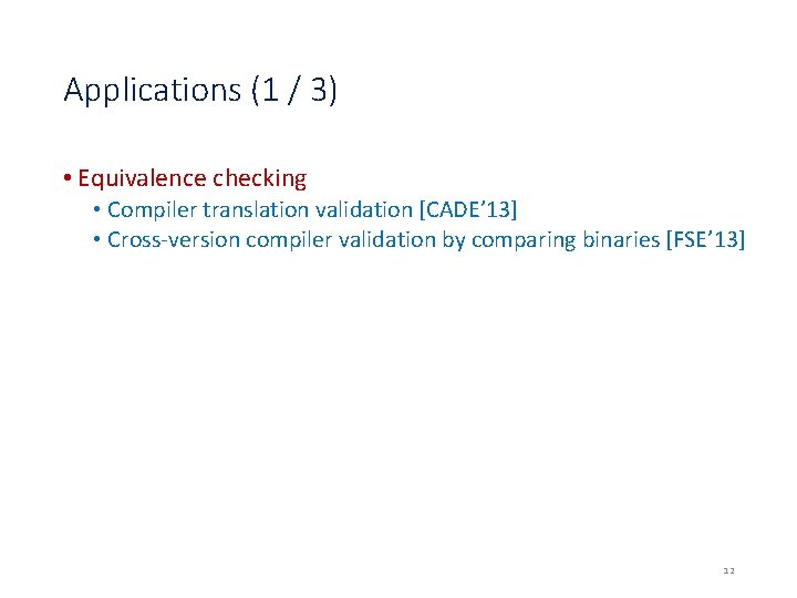 Applications (1 / 3) • Equivalence checking • Compiler translation validation [CADE’ 13] •