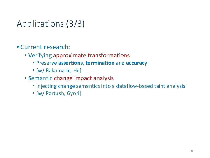 Applications (3/3) • Current research: • Verifying approximate transformations • Preserve assertions, termination and