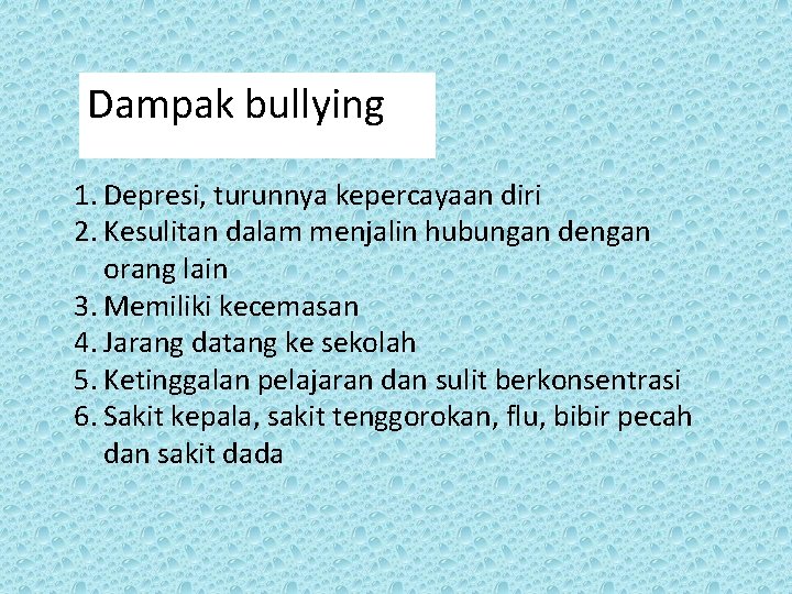 Dampak bullying 1. Depresi, turunnya kepercayaan diri 2. Kesulitan dalam menjalin hubungan dengan orang