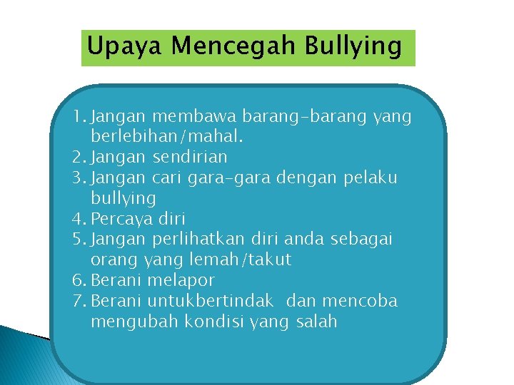 Upaya Mencegah Bullying 1. Jangan membawa barang-barang yang berlebihan/mahal. 2. Jangan sendirian 3. Jangan
