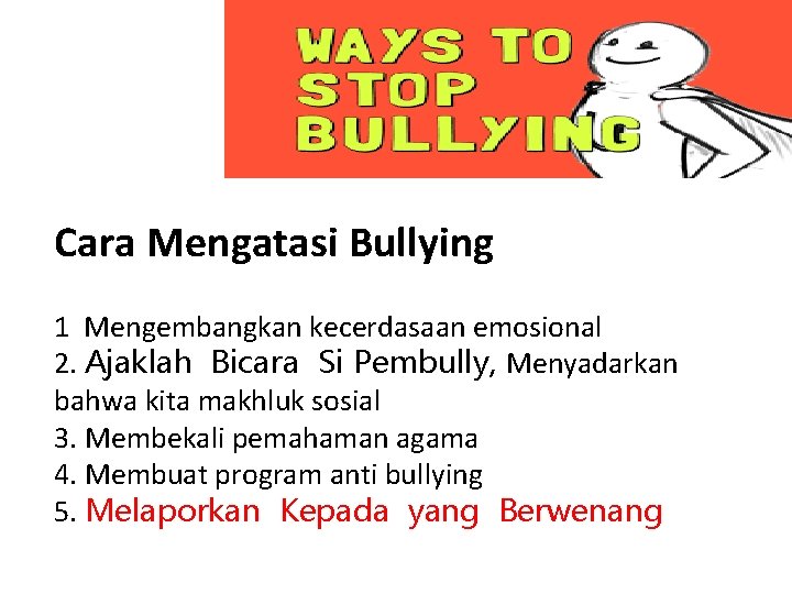 Cara Mengatasi Bullying 1 Mengembangkan kecerdasaan emosional 2. Ajaklah Bicara Si Pembully, Menyadarkan bahwa