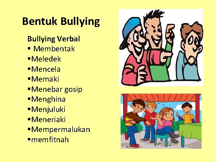 Bentuk Bullying Verbal § Membentak §Meledek §Mencela §Memaki §Menebar gosip §Menghina §Menjuluki §Meneriaki §Mempermalukan