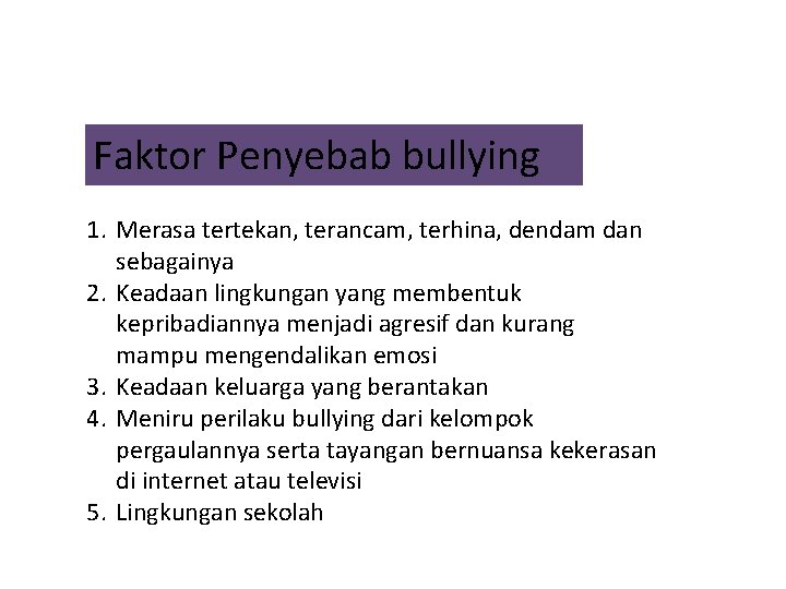 Faktor Penyebab bullying 1. Merasa tertekan, terancam, terhina, dendam dan sebagainya 2. Keadaan lingkungan