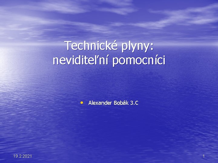 Technické plyny: neviditeľní pomocníci • Alexander Bobák 3. C 19. 2. 2021 1 