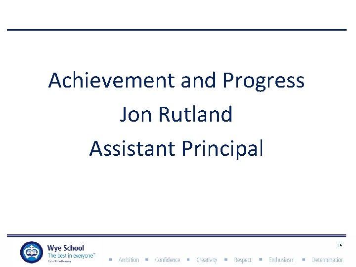 Achievement and Progress Jon Rutland Assistant Principal 15 