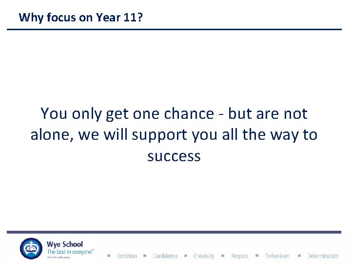 Why focus on Year 11? You only get one chance - but are not