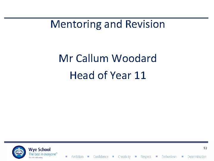 Mentoring and Revision Mr Callum Woodard Head of Year 11 52 