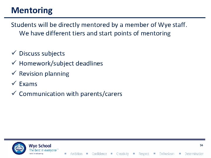 Mentoring Students will be directly mentored by a member of Wye staff. We have