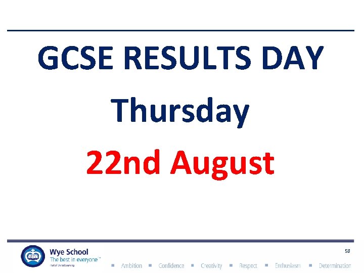 GCSE RESULTS DAY Thursday 22 nd August 58 