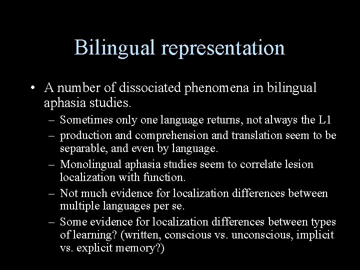 Bilingual representation • A number of dissociated phenomena in bilingual aphasia studies. – Sometimes