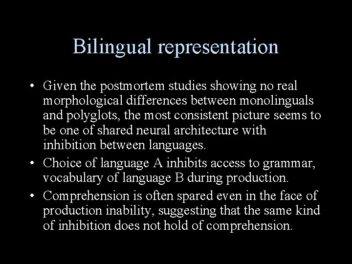 Bilingual representation • Given the postmortem studies showing no real morphological differences between monolinguals