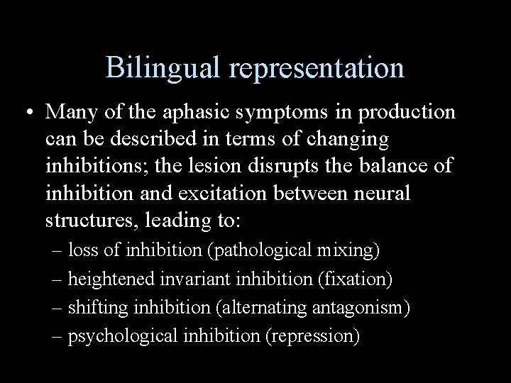 Bilingual representation • Many of the aphasic symptoms in production can be described in