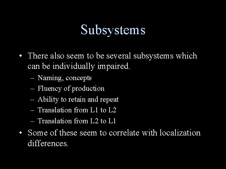 Subsystems • There also seem to be several subsystems which can be individually impaired.