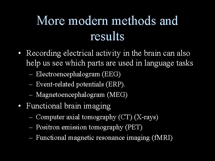 More modern methods and results • Recording electrical activity in the brain can also