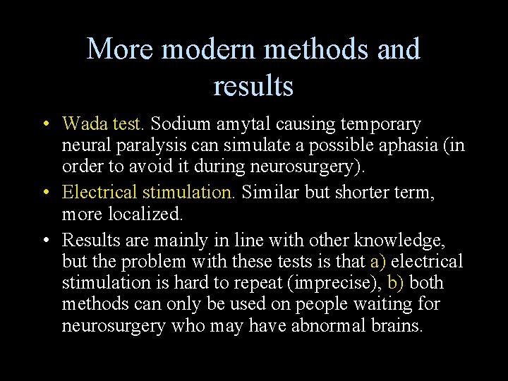 More modern methods and results • Wada test. Sodium amytal causing temporary neural paralysis