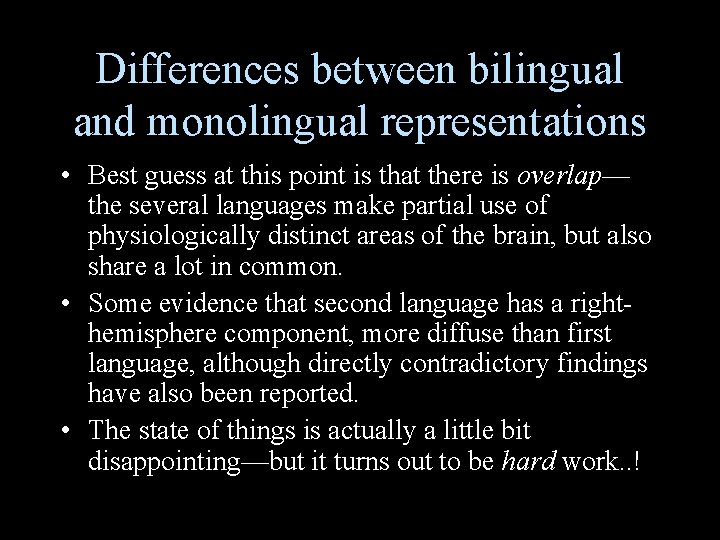 Differences between bilingual and monolingual representations • Best guess at this point is that