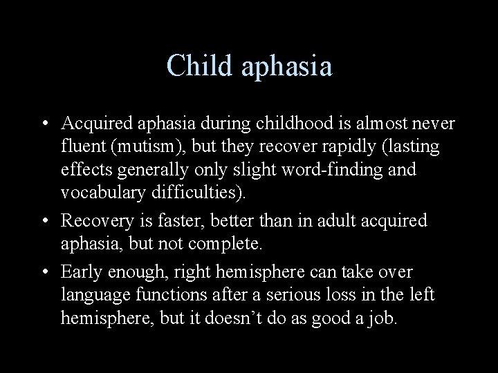 Child aphasia • Acquired aphasia during childhood is almost never fluent (mutism), but they