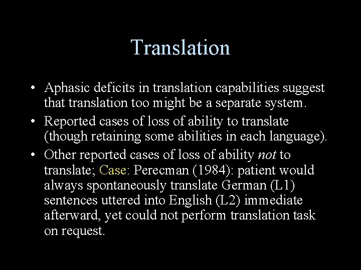 Translation • Aphasic deficits in translation capabilities suggest that translation too might be a
