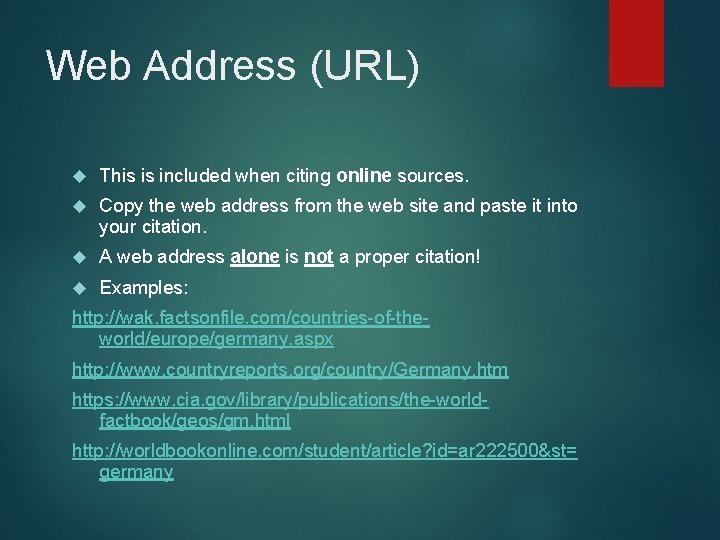 Web Address (URL) This is included when citing online sources. Copy the web address