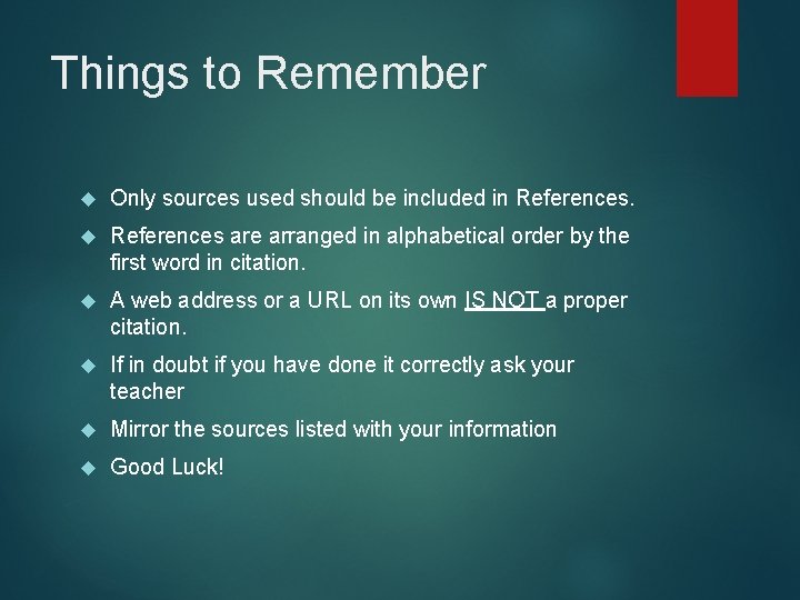 Things to Remember Only sources used should be included in References are arranged in