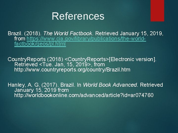 References Brazil. (2018). The World Factbook. Retrieved January 15, 2019, from https: //www. cia.