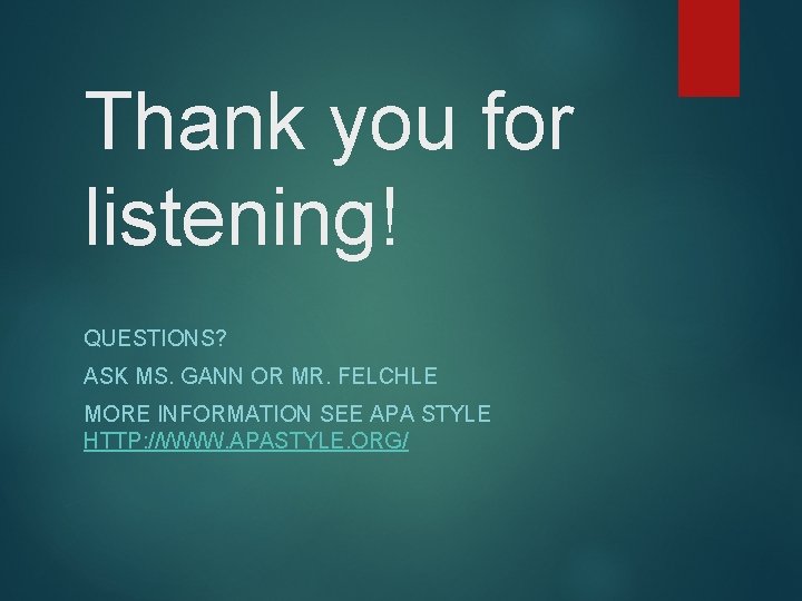 Thank you for listening! QUESTIONS? ASK MS. GANN OR MR. FELCHLE MORE INFORMATION SEE