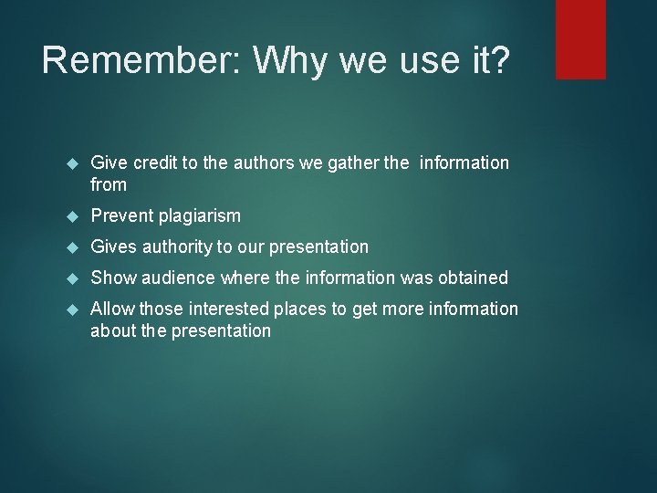 Remember: Why we use it? Give credit to the authors we gather the information