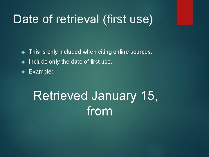 Date of retrieval (first use) This is only included when citing online sources. Include