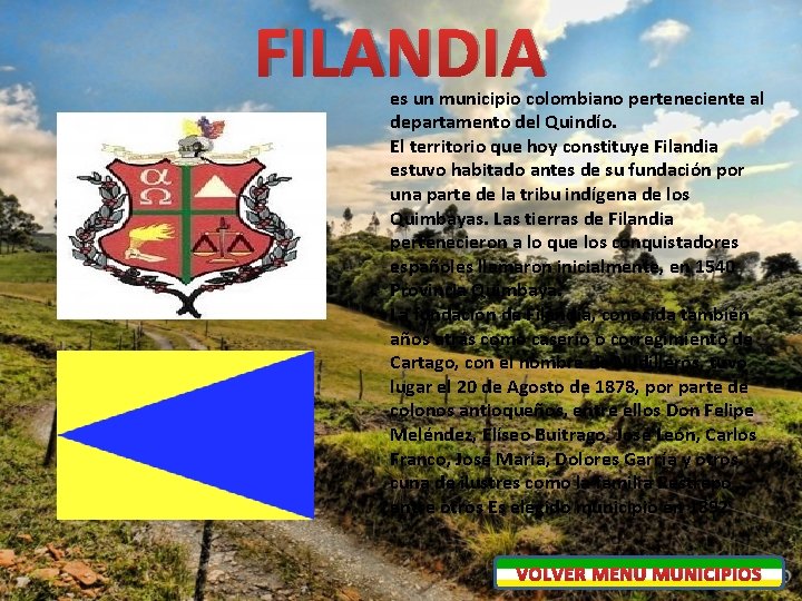 FILANDIA es un municipio colombiano perteneciente al departamento del Quindío. El territorio que hoy