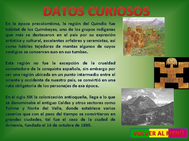 DATOS CURIOSOS En la época precolombina, la región del Quindío fue hábitat de los