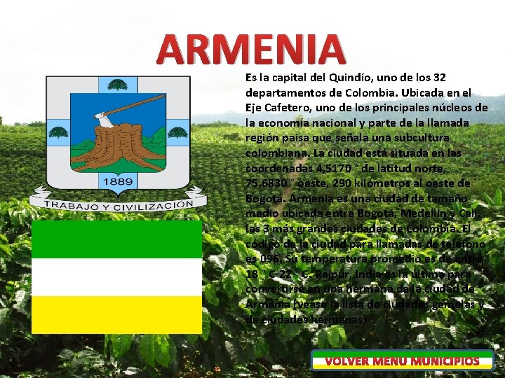 ARMENIA Es la capital del Quindío, uno de los 32 departamentos de Colombia. Ubicada