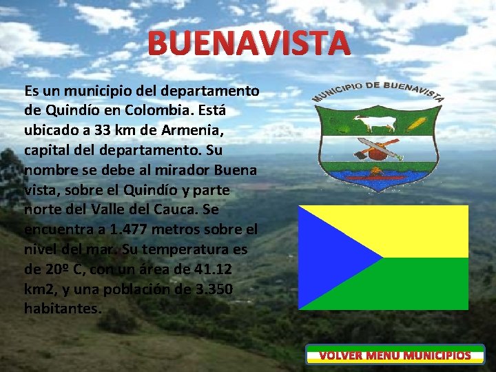 BUENAVISTA Es un municipio del departamento de Quindío en Colombia. Está ubicado a 33