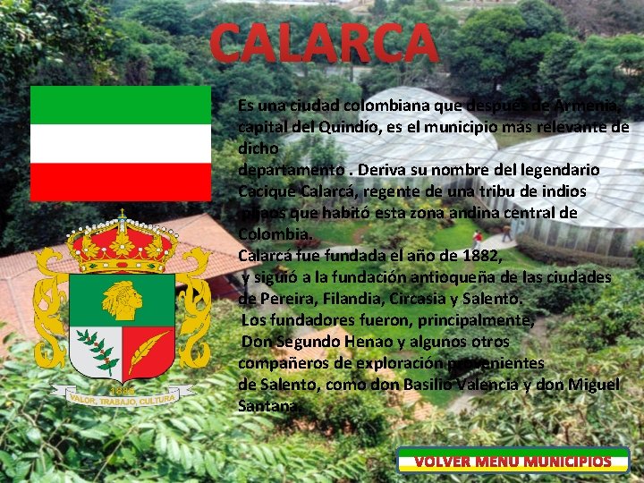 CALARCA Es una ciudad colombiana que después de Armenia, capital del Quindío, es el