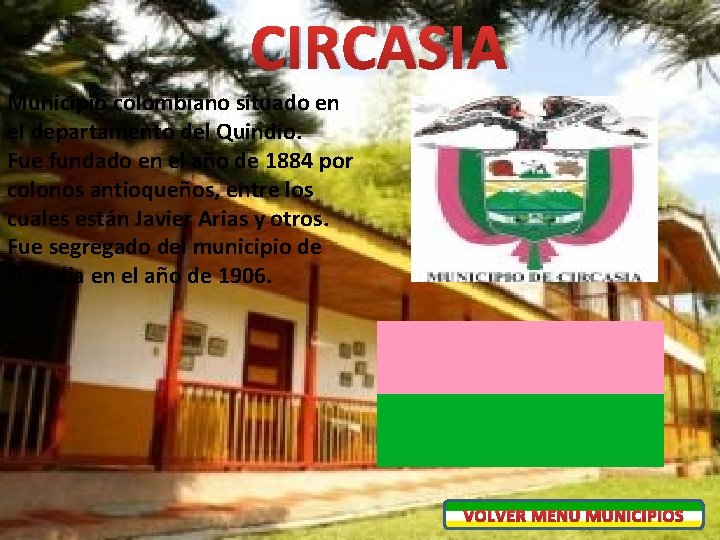 CIRCASIA Municipio colombiano situado en el departamento del Quindío. Fue fundado en el año