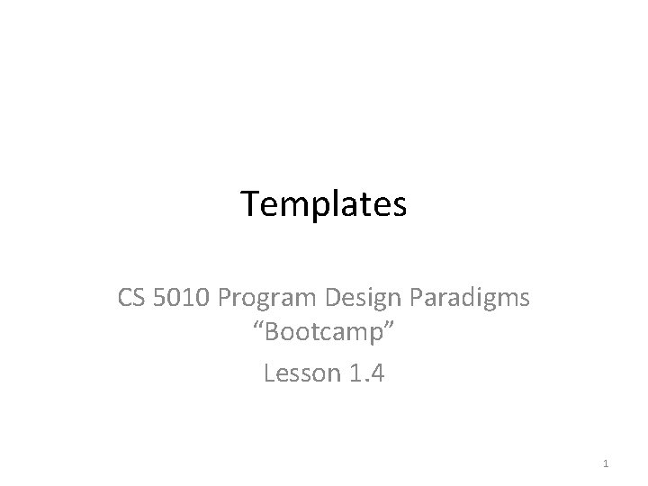 Templates CS 5010 Program Design Paradigms “Bootcamp” Lesson 1. 4 1 