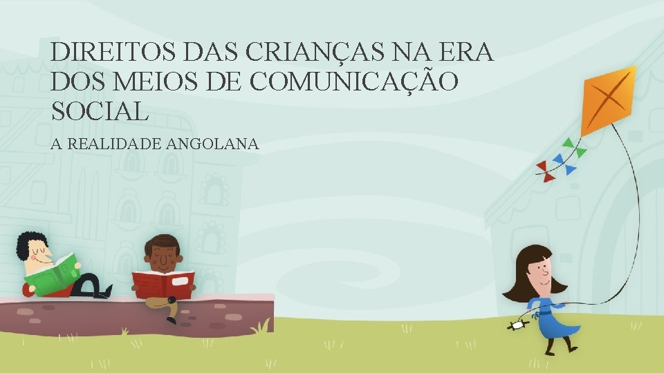 DIREITOS DAS CRIANÇAS NA ERA DOS MEIOS DE COMUNICAÇÃO SOCIAL A REALIDADE ANGOLANA 